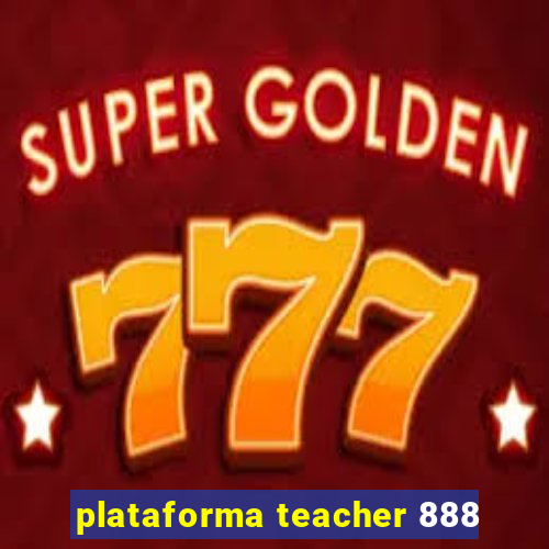 plataforma teacher 888